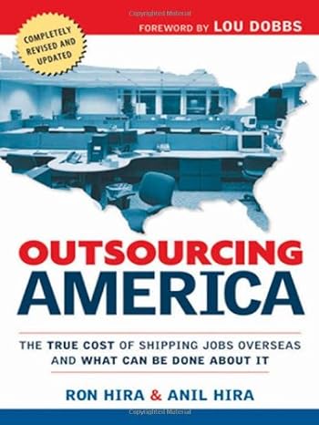 outsourcing america what s behind our national crisis and how we can reclaim american jobs 1st edition ron