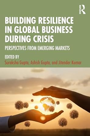 building resilience in global business during crisis perspectives from emerging markets 1st edition suraksha
