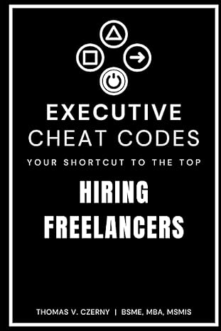 executive cheat codes hiring freelancers 1st edition thomas v. czerny 979-8378069118