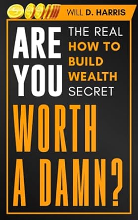 are you worth a damn the real how to build wealth secret 1st edition will d. harris 979-8530017940