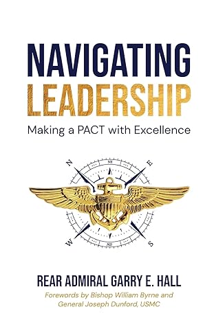 navigating leadership making a pact with excellence 1st edition adm garry e hall 979-8988302803