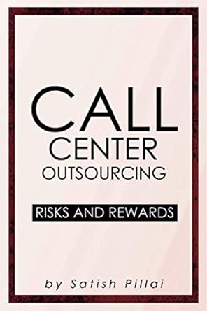 call center outsourcing risks and rewards 1st edition satish pillai 1704063515, 978-1704063515