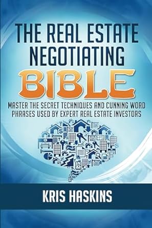 the real estate negotiating bible 1st edition kris haskins 979-8438424505
