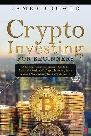 crypto investing for beginners 1st edition james bruwer 979-8531349118