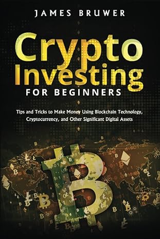 crypto investing for beginners 1st edition james bruwer 979-8444651988