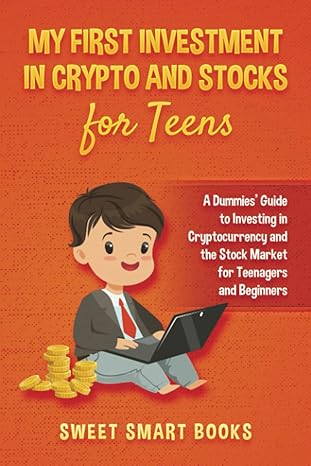 my first investment in crypto and stocks for teens a dummies guide to investing in cryptocurrency and the