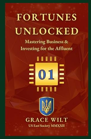 fortunes unlocked mastering business and investing for the affluent 1st edition grace wilt 979-8392805259