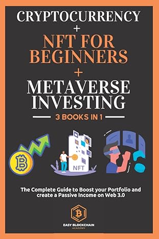 cryptocurrency + nft for beginners + metaverse investing the complete guide to boost your portfolio and