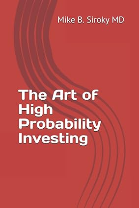 the art of high probability investing 1st edition mike b. siroky md 979-8722504258