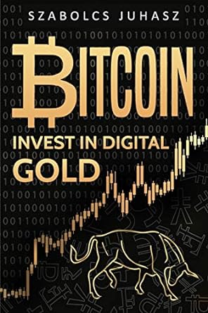 bitcoin invest in digital gold 1st edition szabolcs juhasz 1839380497, 978-1839380495
