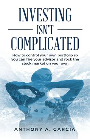 investing isn t complicated 1st edition anthony a. garcia 979-8887599755