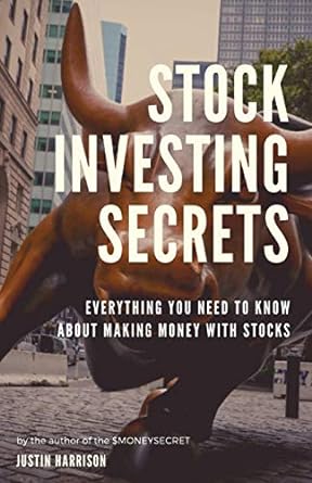 stock investing secrets everything you need to know about making money with stocks 1st edition justin