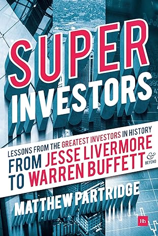 superinvestors lessons from the greatest investors in history from jesse livermore to warren buffett and