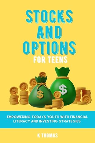 stocks and options for teens empowering today s youth with financial literacy and investing strategies 1st