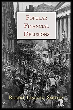 popular financial delusions 1st edition robert lincoln smitley 1614271305, 978-1614271307