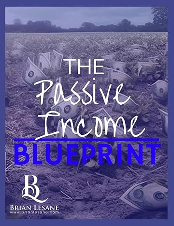 the passive income blueprint 1st edition brian alan lesane 979-8859506699