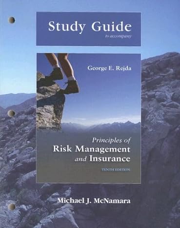 study guide for principles of risk management and insurance 10th edition george e. rejda 032146320x,