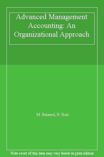 advanced management accounting an organizational approach 1st edition m. ezzamel, h. hart 9780304313747