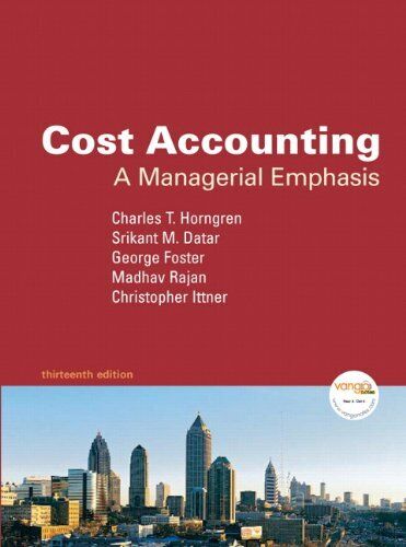 cost accounting a managerial emphasis 13th edition madhav rajan, srikant m. datar, charles t. horngren, chris