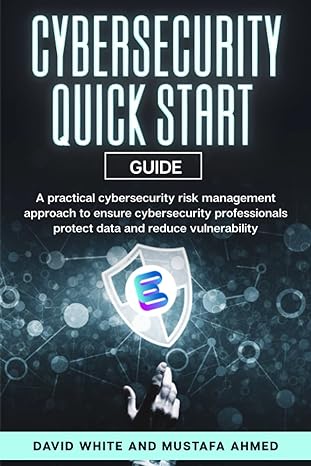 cybersecurity quick start guide a practical cybersecurity risk management approach to ensure cybersecurity