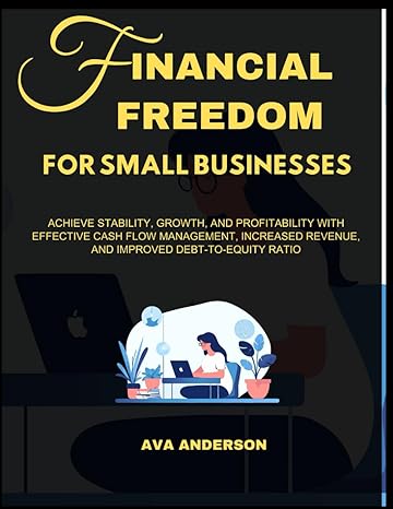 financial freedom for small businesses achieve stability growth and profitability with effective cash flow