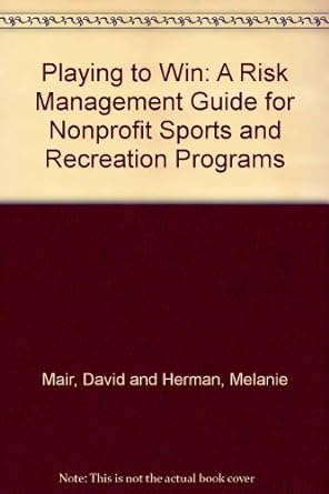 playing to win a risk management guide for nonprofit sports and recreation programs 1st edition david l. mair