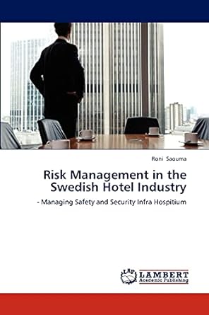 risk management in the swedish hotel industry managing safety and security infra hospitium 1st edition roni