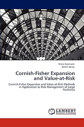 cornish fisher expansion and value at risk cornish fisher expansion and value at risk methods in application