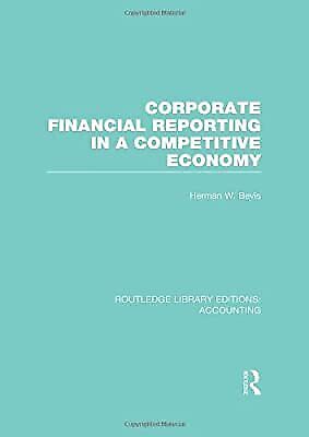 corporate financial reporting in a competitive economy routled 1st edition herman w. bevis 0415856205,