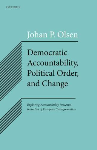 democratic accountability political order and change exploring accountability processes in an era of european