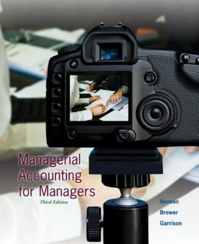 managerial accounting for managers 3rd edition eric noreen, ray garrison, peter brewer 9781259658563,