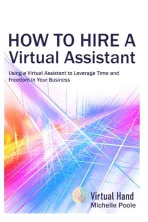 how to hire a virtual assistant using a virtual assistant to leverage time and freedom in your business 1st