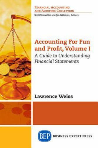 accounting for fun and profit a guide to understanding financial statements 1st edition lawrence a. weiss