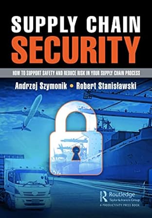 supply chain security how to support safety and reduce risk in your supply chain process 1st edition andrzej