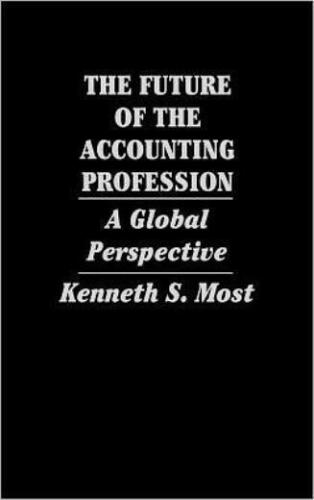 the future of the accounting profession a global perspective 1st edition kenneth most 9780899307268,