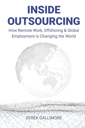 inside outsourcing how remote work offshoring and global employment is changing the world 1st edition derek