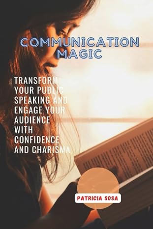 communication magic transform your public speaking and engage your audience with confidence and charisma 1st