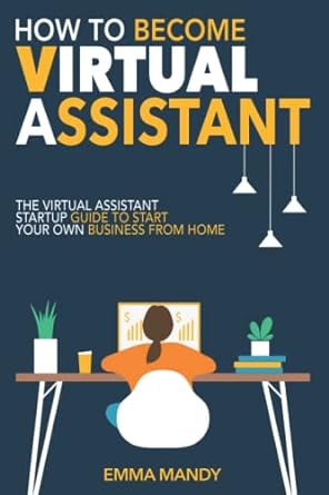 how to become a virtual assistant the virtual assistant startup guide to start your own business from home