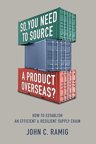 so you need to source a product overseas how to establish an efficient and resilient supply chain 1st edition