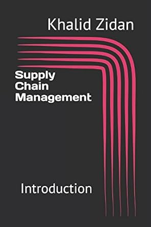 supply chain management introduction 1st edition khalid zidan 152148273x, 978-1521482735