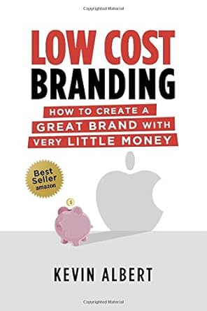 low cost branding how to create a great brand with very little money 1st edition kevin albert ,ana escudero