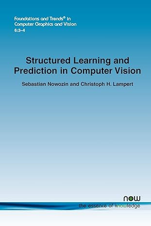 structured learning and prediction in computer vision in computer graphics and vision 1st edition researcher