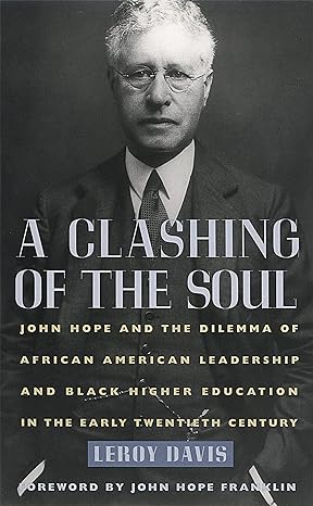 a clashing of the soul john hope and the dilemma of african american leadership and black higher education in