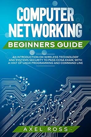 computer networking beginners guide an introduction on wireless technology and systems security to pass ccna