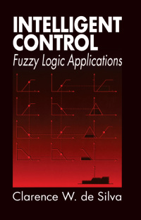 intelligent control fuzzy logic applications 1st edition clarence w. de silva 0849379822, 1351437682,