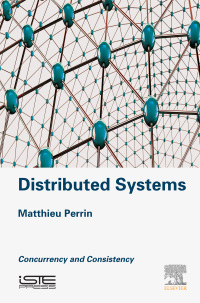 distributed systems 1st edition matthieu perrin 1785482262, 0081023170, 9781785482267, 9780081023174