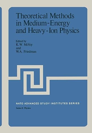 theoretical methods in medium energy and heavy ion physics 1st edition k w mcvoy 1461328799, 978-1461328797