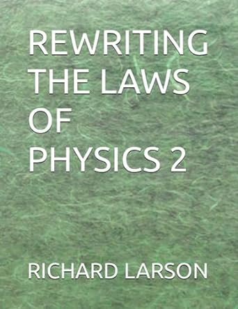 rewriting the laws of physics 2 1st edition mr richard larson 979-8853664746