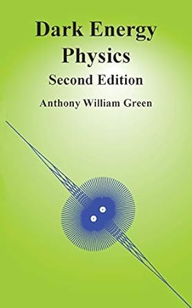 dark energy physics 2nd edition anthony william green 1999925408, 978-1999925406