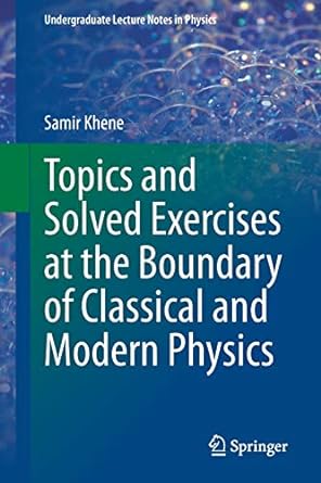 topics and solved exercises at the boundary of classical and modern physics 1st edition samir khene